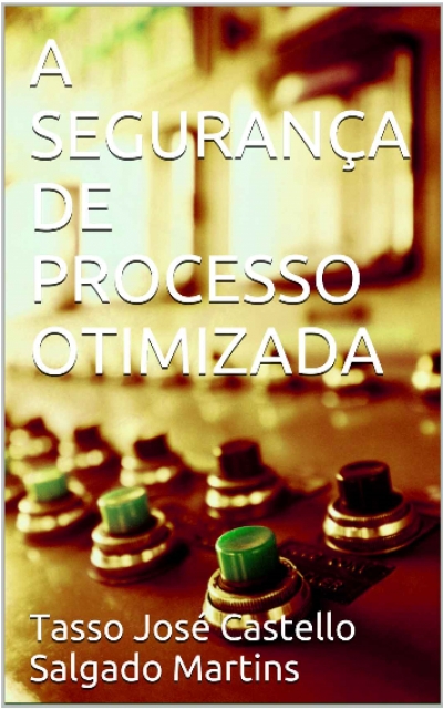 Publicado o livro: "A Seguran&ccedil;a de Processo Otimizada"