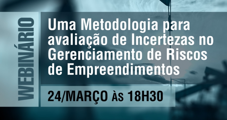 Webin&aacute;rio: Uma Metodologia para avalia&ccedil;&atilde;o de Incertezas no Gerenciamento de Riscos de Empreendimentos